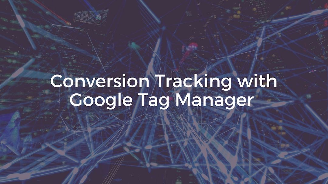 Google Tag Manager - Event and Conversion Tracking