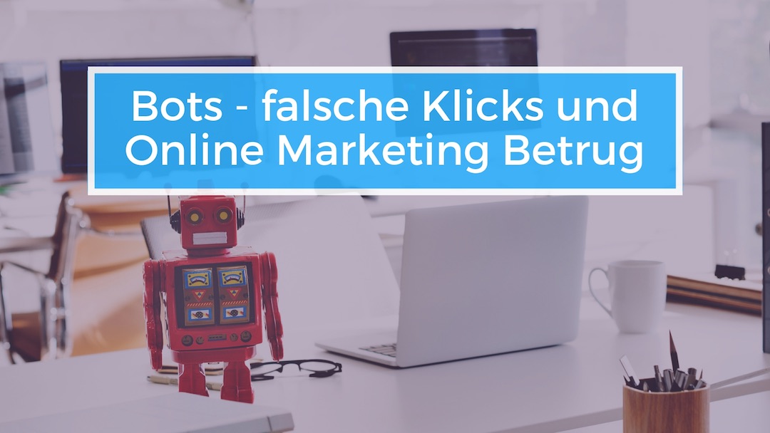 Bots, falsche Klicks und Online Marketing Betrug