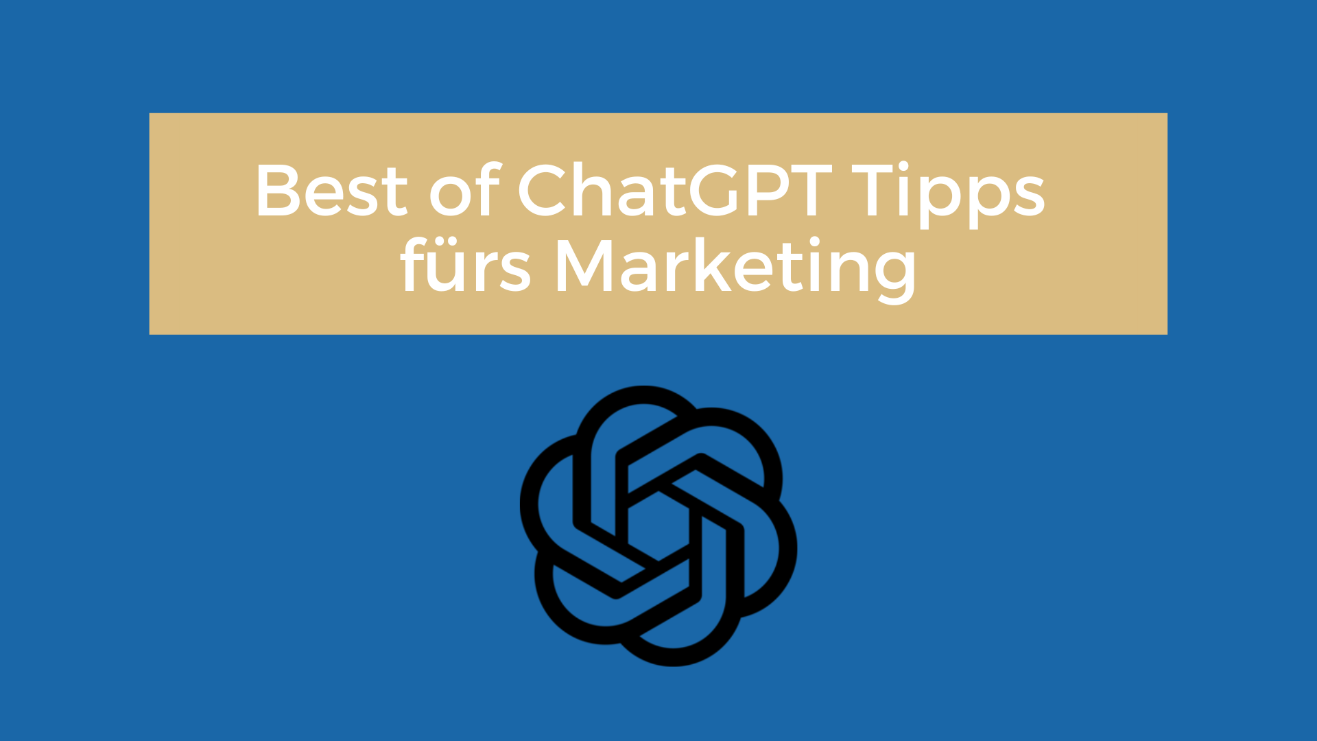 Best of ChatGPT Tipps fürs Marketing